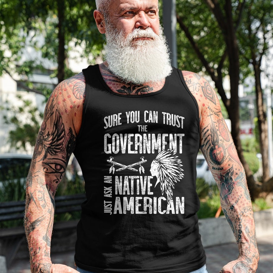 Native American T-Shirts, Vintage Native American Unisex T-Shirt/Hoodie/Sweatshirt HLT00 - Sure You Can Trust The Government Ask An Native American