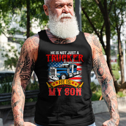 Best Truck Driver Life Shirt, Funny Trucker UnisexT-Shirt/Hoodie/Sweatshirt HLT00 - He Is Not Just A Trucker My Son Proud Son Driver Trucker T-Shirt