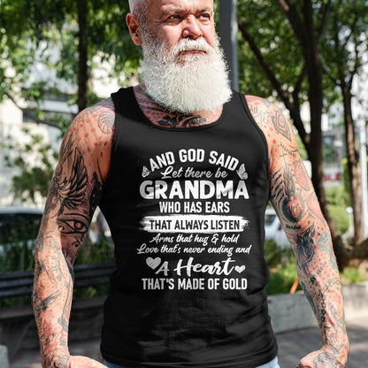 Best Grandma Shirt, Proud Grandma Unisex T-Shirt/Hoodie/Sweatshirt HLT00 - God Said Let There Be Grandma A Heart That's Made Of Gold T-Shirt
