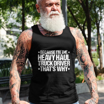 Best Truck Driver Life Shirt, Funny Trucker UnisexT-Shirt/Hoodie/Sweatshirt HLT00 - Because I'm the Heavy Haul Truck Driver That's Why T-Shirt