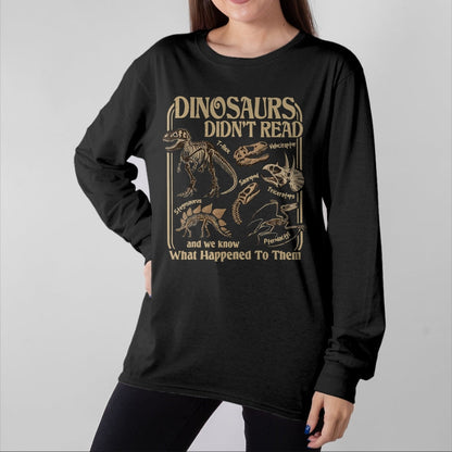 Best Dinosaur Lover Shirt, Funny Dinosaur UnisexT-Shirt/Hoodie/Sweatshirt HLT00 - Dinosaurs Did Not Read and We Know What Happened T-Shirt