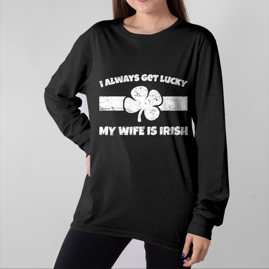 Best Wife Shirt, Wife and Husband Unisex T-Shirt/Hoodie/Sweatshirt HLT00 - Gift for wife T shirt, lucky wife   Funny I Always Get Lucky My Wife is Irish T-Shirt