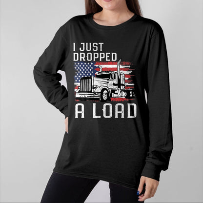 Best Truck Driver Life Shirt, Funny Trucker UnisexT-Shirt/Hoodie/Sweatshirt HLT00 - Fun Trucker Truck Driver Funny I just Dropped a Load T-Shirt
