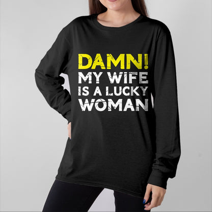 Best Wife Shirt, Wife and Husband Unisex T-Shirt/Hoodie/Sweatshirt HLT00 - Gift for wife T shirt, lucky wife   Damn My Wife Is A Lucky Woman for Husband T-Shirt (1)