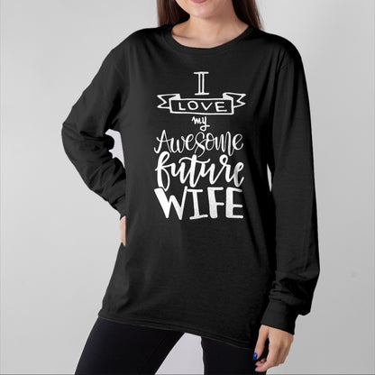 Best Wife Shirt, Wife and Husband Unisex T-Shirt/Hoodie/Sweatshirt HLT00 - I Love My Awesome Future Wife Husband To Be Gift Future Wife T-Shirt