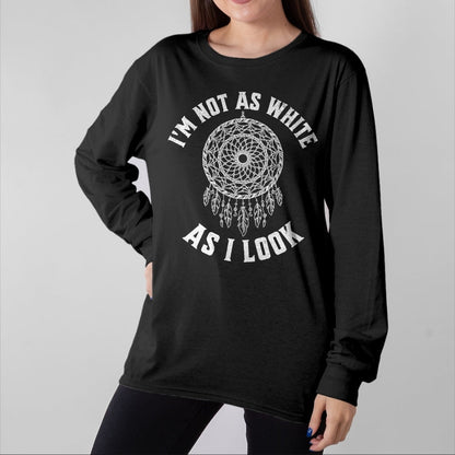 Native American T-Shirts, Vintage Native American Unisex T-Shirt/Hoodie/Sweatshirt HLT00 - I_m Not As White As I Look Native American Heritage Month