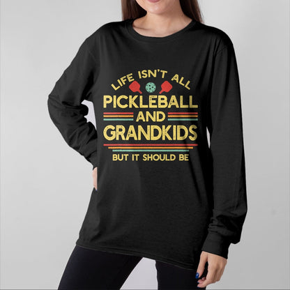 Funny Pickleball Shirt, Pickleball Lover Unisex T-Shirt/Hoodie/Sweatshirt HLT00 - Life Isn't All Pickleball and Grandkids Grandma Grandpa T-Shirt