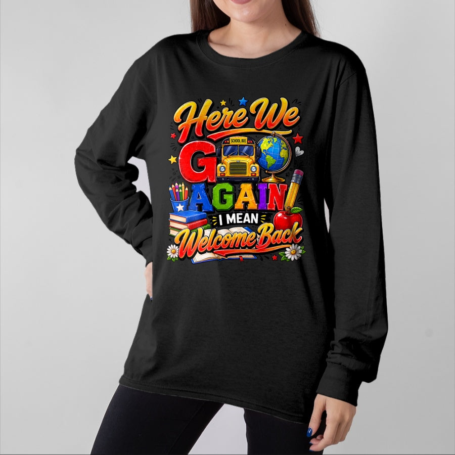 Best Student Shirt, Funny Back To School UnisexT-Shirt/Hoodie/Sweatshirt HLT00 - Here We Go Again I Mean Welcome Back to School Bus Teacher T-Shirt