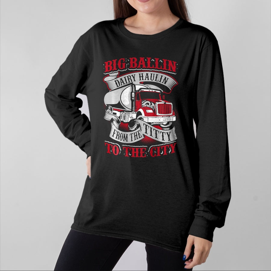Best Truck Driver Life Shirt, Funny Trucker UnisexT-Shirt/Hoodie/Sweatshirt HLT00 - Big Ballin Dairy Hallin Titty to City Cow Milk Truck Driver T-Shirt