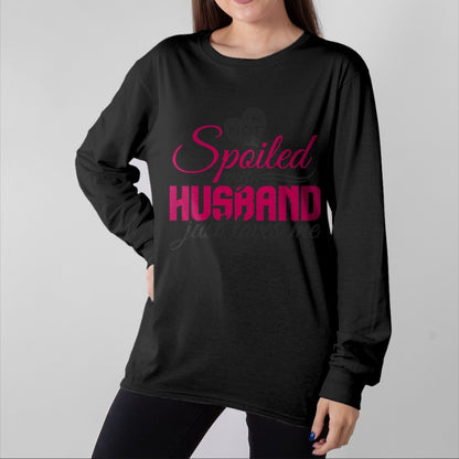 Best Wife Shirt, Wife and Husband Unisex T-Shirt/Hoodie/Sweatshirt HLT00 - Gift for wife T shirt, spoiled wife   I'm not Spoiled my Husband Just Loves Me - Wife Husband T-Shir