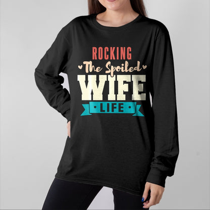Best Wife Shirt, Wife and Husband Unisex T-Shirt/Hoodie/Sweatshirt HLT00 - Gift for wife T shirt, spoiled wife   Spoiled Wife Rocking The Spoiled Wife Life Long Sleeve T-Shirt