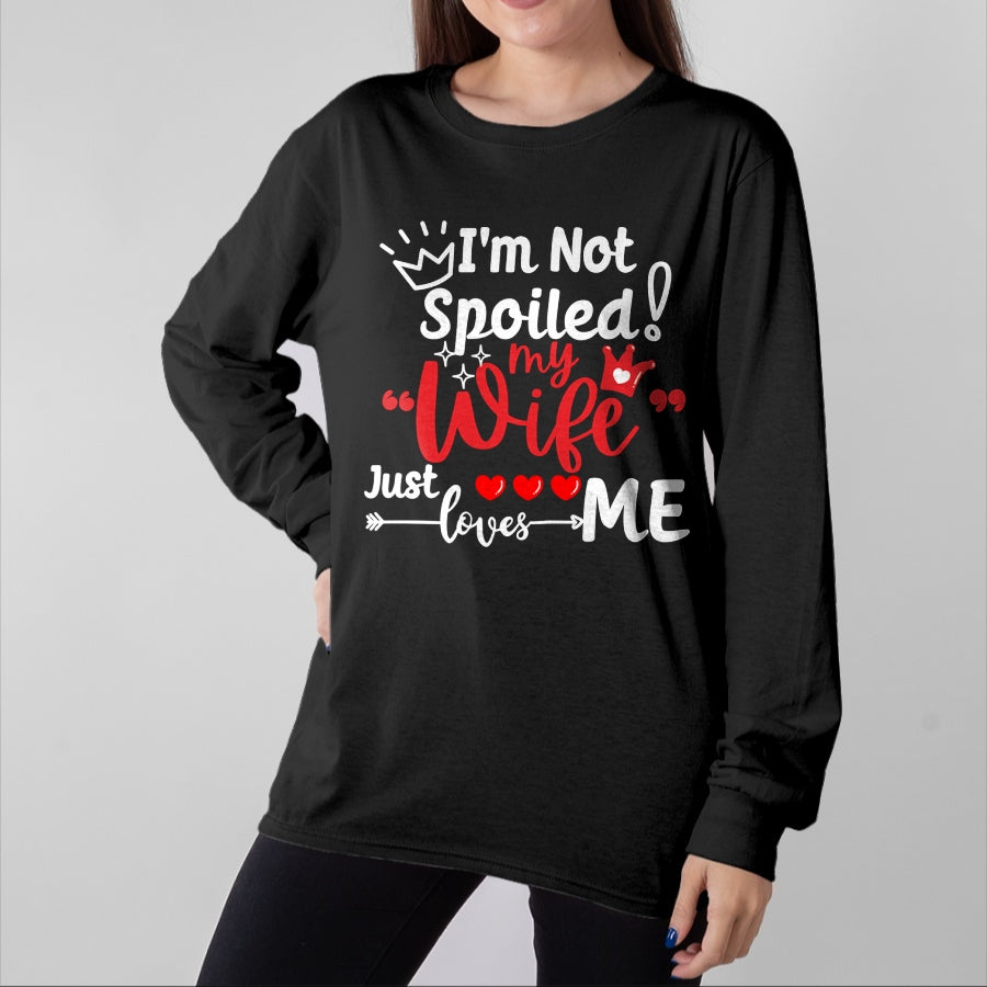 Best Wife Shirt, Wife and Husband Unisex T-Shirt/Hoodie/Sweatshirt HLT00 - Gift for wife T shirt, spoiled wife   I'm Not Spoiled My Wife Just Loves Me Buddy Couples Matching P