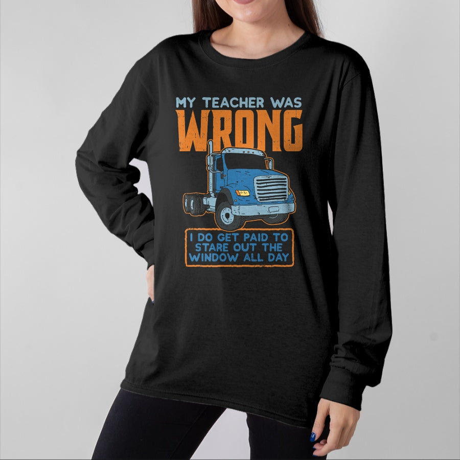 Best Truck Driver Life Shirt, Funny Trucker UnisexT-Shirt/Hoodie/Sweatshirt HLT00 - Teacher Was Wrong Paid To Look Out Window Trucker Driver T-Shirt