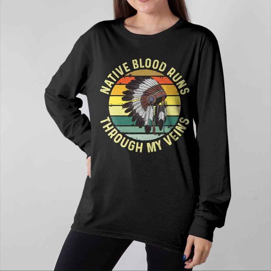 Native American T-Shirts, Vintage Native American Unisex T-Shirt/Hoodie/Sweatshirt HLT00 - Native Blood Runs Through My Veins Blood Indigenous American