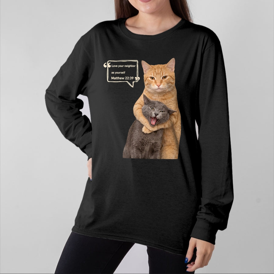 Cat Love Shirt, Funny Cat Lover Gift UnisexT-Shirt/Hoodie/Sweatshirt HLT00 - Love Your Neighbor As Yourself Funny Cat Meme Christian T-Shirt
