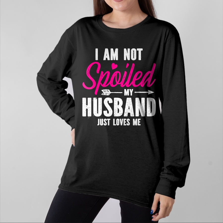 Best Wife Shirt, Wife and Husband Unisex T-Shirt/Hoodie/Sweatshirt HLT00 - Gift for wife T shirt, spoiled wife   I'm Not Spoiled My Husband Just Loves Me T-Shirt