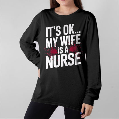 Funny Nurse Shirt, Nurse Unisex T-Shirt/Hoodie/Sweatshirt HLT00 - Its OK... My Wife is a Nurse Funny Healthcare Humor T-Shirt