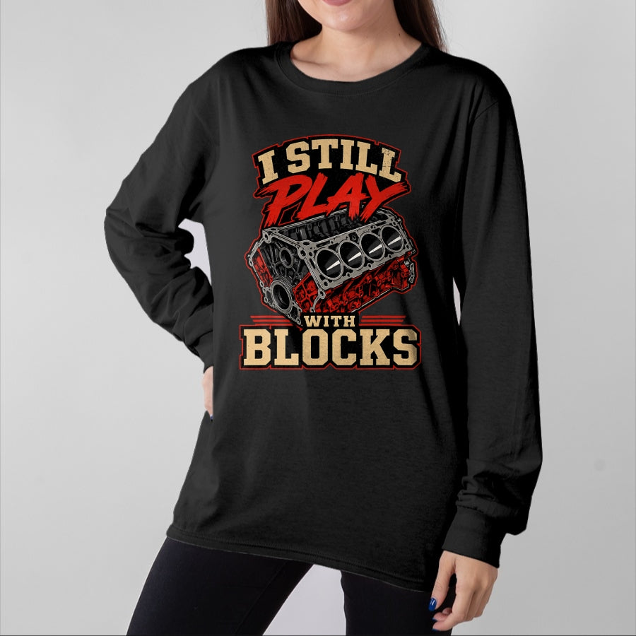 Best Mechanic Life Shirt, Funny Mechanic UnisexT-Shirt/Hoodie/Sweatshirt HLT00 - Mechanic I Still Play with Blocks Funny Car Engine Men Women T-Shirt