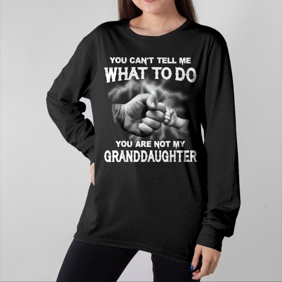 Best Grandpa Shirt, Proud Grandpa Unisex T-Shirt/Hoodie/Sweatshirt HLT00 - You can't tell me what to do you are not my granddaughter T-Shirt (3)