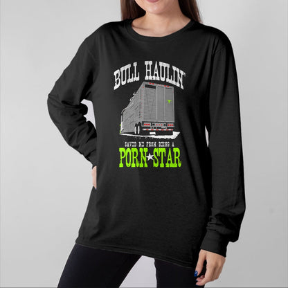 Best Truck Driver Life Shirt, Funny Trucker UnisexT-Shirt/Hoodie/Sweatshirt HLT00 - Truck Driver Bull Hauler Porn Star T-Shirt
