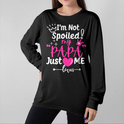 Best Wife Shirt, Wife and Husband Unisex T-Shirt/Hoodie/Sweatshirt HLT00 - I'm Not Spoiled My PAPA Just Loves Me of Team Girls Matching T-Shirt