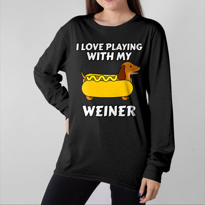 Dog Love Shirt, Dog Lover Gift T-Shirt/Hoodie/Sweatshirt HLT00 - I Love Playing With My Wiener Dachshund Dog Weenie T-Shirt