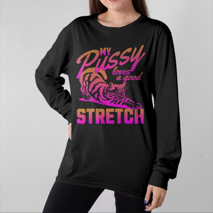 Cat Love Shirt, Funny Cat Lover Gift UnisexT-Shirt/Hoodie/Sweatshirt HLT00 - My Pussy Love A Good Stretch Funny Vintage T-Shirt