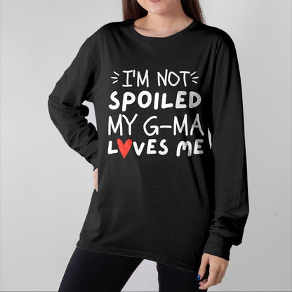 Best Wife Shirt, Wife and Husband Unisex T-Shirt/Hoodie/Sweatshirt HLT00 - I'm Not Spoiled My G-ma Loves Me Funny Mom Best Friend T-Shirt