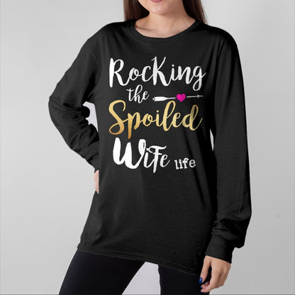 Best Wife Shirt, Wife and Husband Unisex T-Shirt/Hoodie/Sweatshirt HLT00 - Gift for wife T shirt, spoiled wife   Rocking The Spoiled Wife Life - Girlfriend Fiancee Wife Sweats