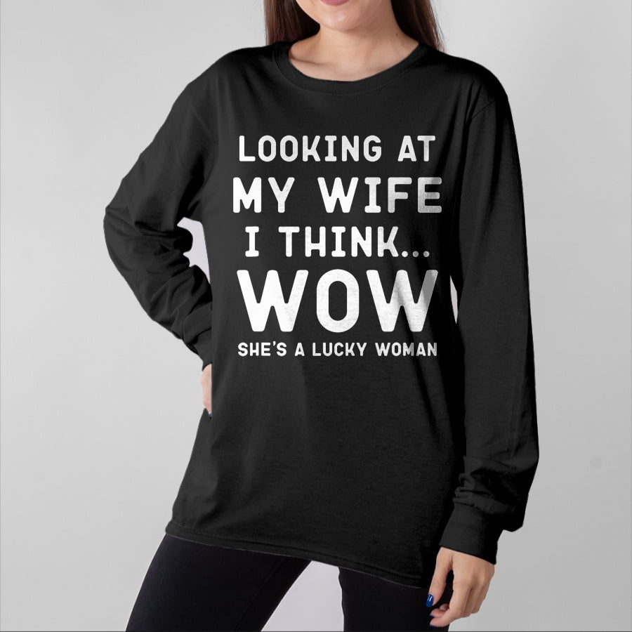 Best Wife Shirt, Wife and Husband Unisex T-Shirt/Hoodie/Sweatshirt HLT00 - Gift for wife T shirt, lucky wife   Looking At My Wife I Think Wow , Lucky Woman, Funny Husband T-Sh