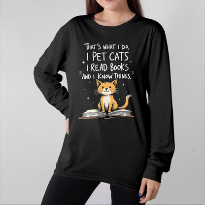 Cat Love Shirt, Funny Cat Lover Gift UnisexT-Shirt/Hoodie/Sweatshirt HLT00 - That_s What I Do I Pet Cats I Read Books And I Know Things T-Shirt