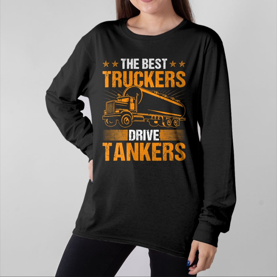 Best Truck Driver Life Shirt, Funny Trucker UnisexT-Shirt/Hoodie/Sweatshirt HLT00 - The Best Truckers Drive Tankers Truck Driver Liquid Tanker T-Shirt
