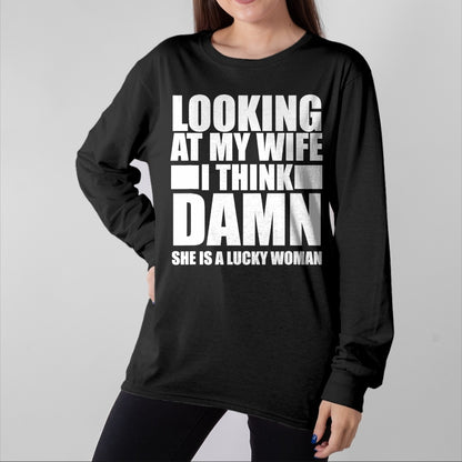 Best Wife Shirt, Wife and Husband Unisex T-Shirt/Hoodie/Sweatshirt HLT00 - Gift for wife T shirt, lucky wife   Looking At My Wife I Think Damn She Is A Lucky Woman Gift T-Shir (3)