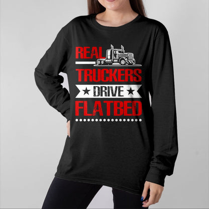 Best Truck Driver Life Shirt, Funny Trucker UnisexT-Shirt/Hoodie/Sweatshirt HLT00 - Real Truckers Drive Flatbed Semi Truck Driver Hauling T-Shirt