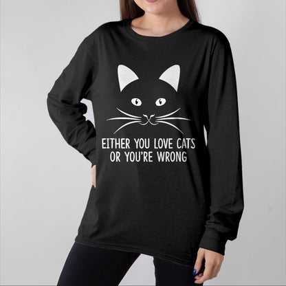 Cat Love Shirt, Funny Cat Lover Gift UnisexT-Shirt/Hoodie/Sweatshirt HLT00 - Either You Love Cats Or You_re Wrong - T-Shirt, Men, Black, Small