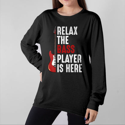 Guitar Lover Shirt, Funny Guitar UnisexT-Shirt/Hoodie/Sweatshirt HLT00 - Relax The Bass Player is Here Bass Guitar Musician Funny T-Shirt