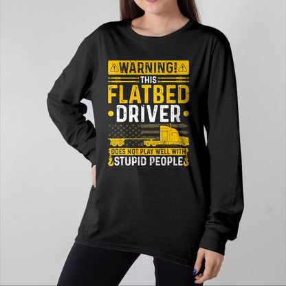 Best Truck Driver Life Shirt, Funny Trucker UnisexT-Shirt/Hoodie/Sweatshirt HLT00 - Flatbedder Truck Driver Warning, Funny Flatbed Trucker T-Shirt