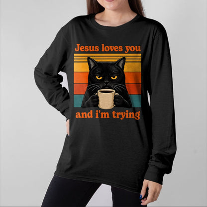 Cat Love Shirt, Funny Cat Lover Gift UnisexT-Shirt/Hoodie/Sweatshirt HLT00 - Jesus Loves You and I_m Trying Christian Black Cat Coffee T-Shirt