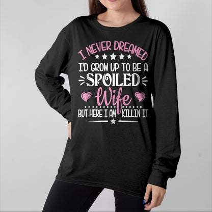 Best Wife Shirt, Wife and Husband Unisex T-Shirt/Hoodie/Sweatshirt HLT00 - Gift for wife T shirt, spoiled wife   Retro I Never Dreamed I'd Grow Up To Be A Spoiled Wife Zip Hoo