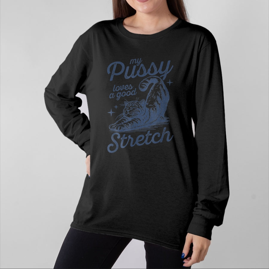 Cat Love Shirt, Funny Cat Lover Gift UnisexT-Shirt/Hoodie/Sweatshirt HLT00 - My Pussy Loves A Good Stretch Inappropriate Adult Humor T-Shirt