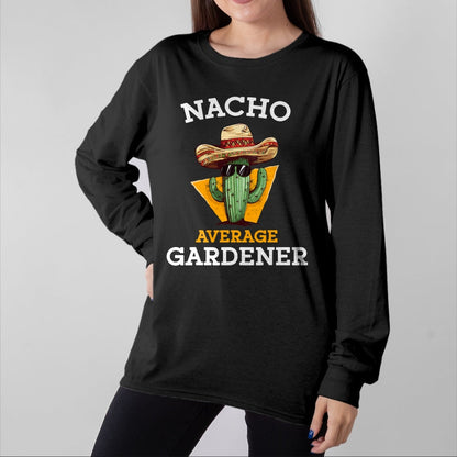 Best Farmer Life Shirt, Funny Farmer UnisexT-Shirt/Hoodie/Sweatshirt HLT00 - Nacho Average Gardener Funny Mexican Gardening Joke Farmer T-Shirt