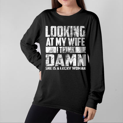 Best Wife Shirt, Wife and Husband Unisex T-Shirt/Hoodie/Sweatshirt HLT00 - Gift for wife T shirt, lucky wife   Looking At My Wife I Think Damn She Is A Lucky Woman Gift
