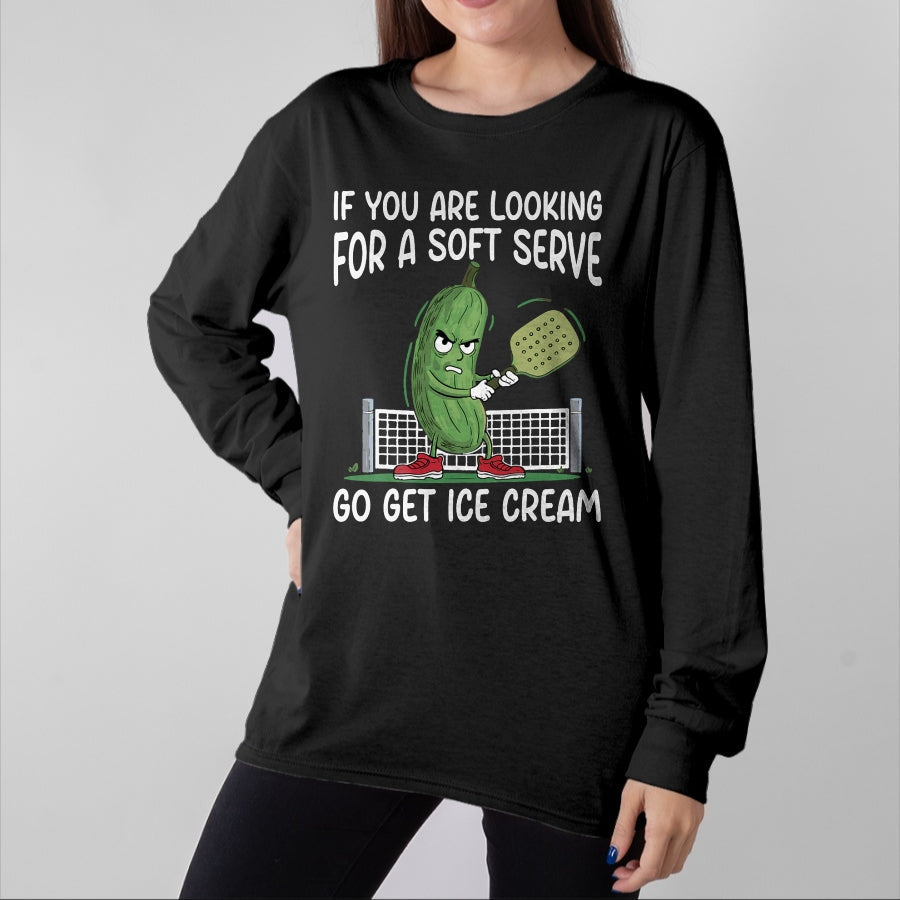 Funny Pickleball Shirt, Pickleball Lover Unisex T-Shirt/Hoodie/Sweatshirt HLT00 - If You Are Looking Soft Serve Go Get Some Ice Cream T-Shirt