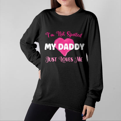 Best Wife Shirt, Wife and Husband Unisex T-Shirt/Hoodie/Sweatshirt HLT00 - I'm Not Spoiled My Daddy Just Loves Me Dad Daughter T-Shirt