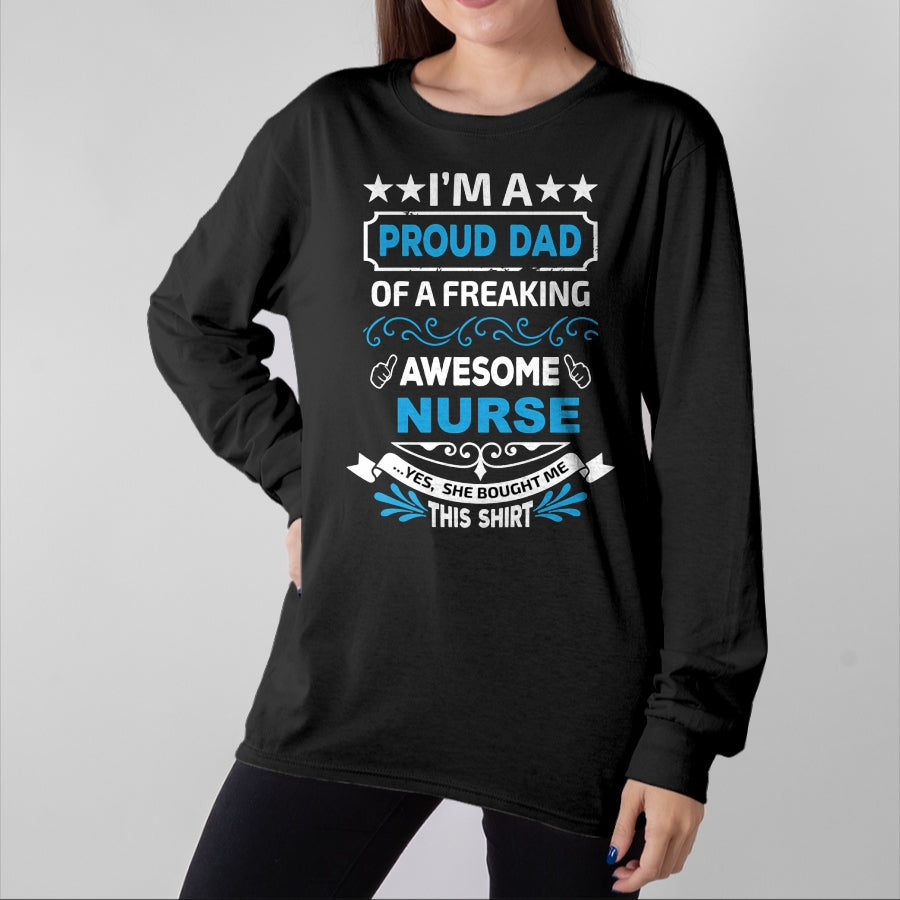Gift for Dad Shirt, Funny Dad Unisex T-Shirt/Hoodie/Sweatshirt HLT00 – I’m a Proud Dad of a Freaking Awesome Nurse Father_s Long Sleeve T-Shirt