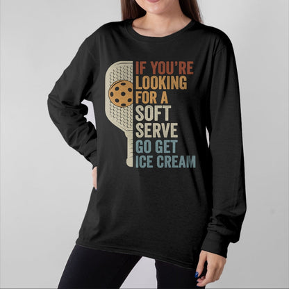 Funny Pickleball Shirt, Pickleball Lover Unisex T-Shirt/Hoodie/Sweatshirt HLT00 - If You're Looking for Soft Serve Get Ice Cream Pickleball T-Shirt