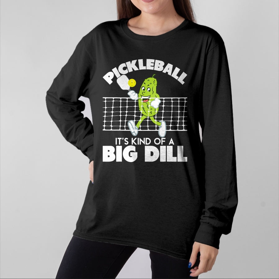Funny Pickleball Shirt, Pickleball Lover Unisex T-Shirt/Hoodie/Sweatshirt HLT00 - It's Kind of A Big Dill - Funny Pickleball Paddleball T-Shirt