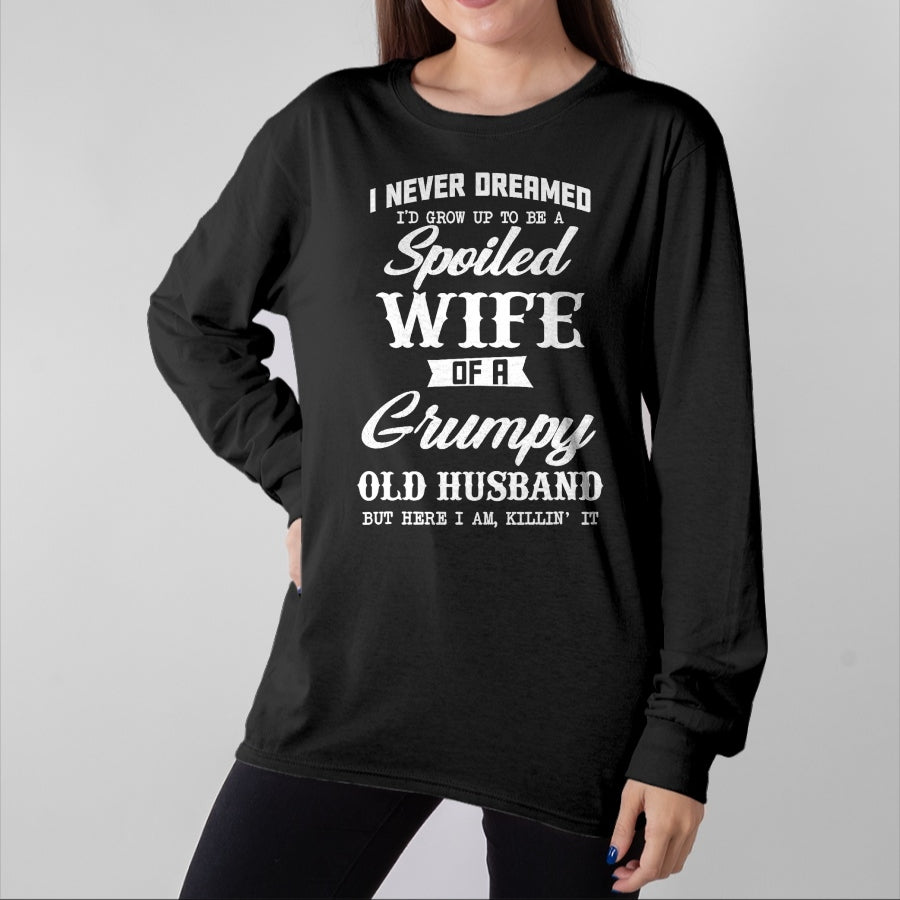 Best Wife Shirt, Wife and Husband Unisex T-Shirt/Hoodie/Sweatshirt HLT00 - Gift for wife T shirt, spoiled wife   I Never Dreamed I'd Grow Up To Be A Spoiled Wife Womens T-Shir
