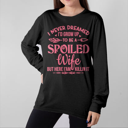 Best Wife Shirt, Wife and Husband Unisex T-Shirt/Hoodie/Sweatshirt HLT00 - Gift for wife T shirt, spoiled wife   I never dreamed i'd grow up to be a spoiled wife Pullover Hood (5)