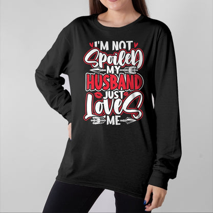Best Wife Shirt, Wife and Husband Unisex T-Shirt/Hoodie/Sweatshirt HLT00 - Gift for wife T shirt, spoiled wife   Womens I'm Not Spoiled My Husband Just Loves Me Spoiled Wife T (1)